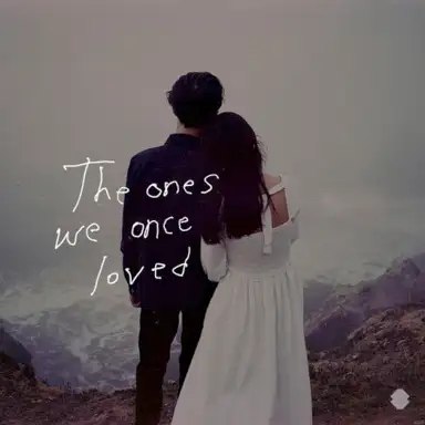 The Ones We Once Loved