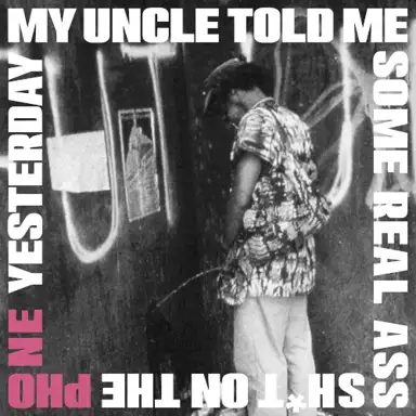 My Uncle Told Me Some Real Ass Sh*t on the Phone Yesterday