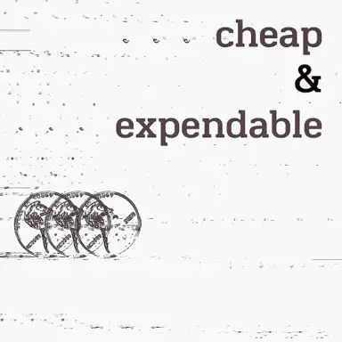 Cheap & Expendable