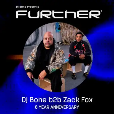 FURTHER 6 Year Anniversary: DJ Bone b2b Zack Fox