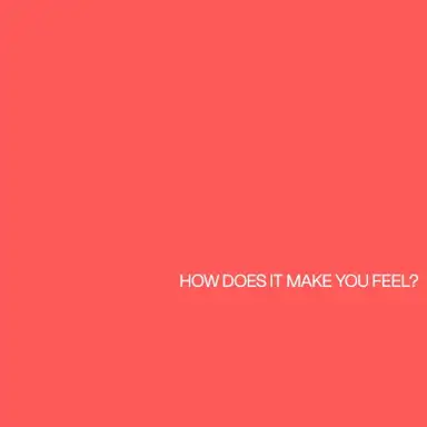 How Does It Make You Feel?