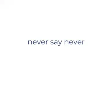 never say never