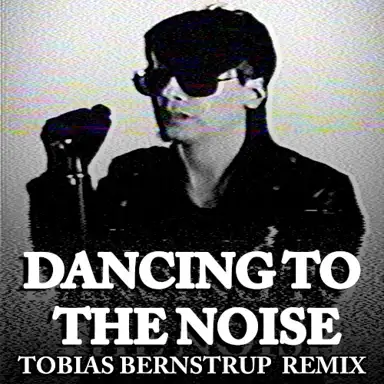 Dancing to the Noise (Tobias Bernstrup rmx)