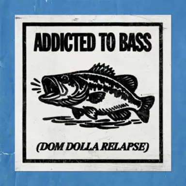 Addicted To Bass (Dom Dolla Relapse)
