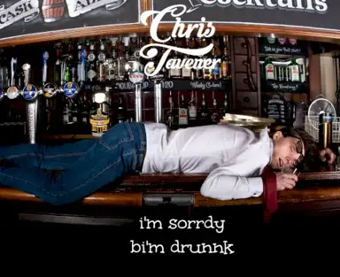 i'm sorrdy bi'm drunnk