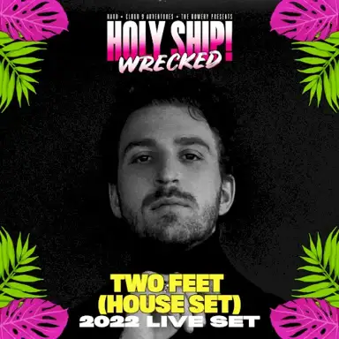 Two Feet at Holy Ship! Wrecked 2022 (DJ Mix)