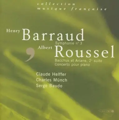 Barraud: Symphonie n° 3 / Roussel: Bacchus et Ariane, 2e suite / Concerto pour Piano