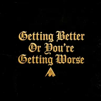 Getting Better or You're Getting Worse