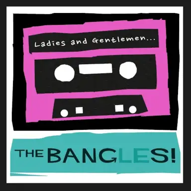 Ladies and Gentlemen… The Bangles!