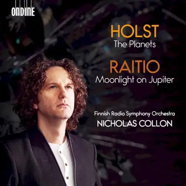 Holst: The Planets, op. 32, H. 125 / Raitio: Moonlight on Jupiter, op. 24