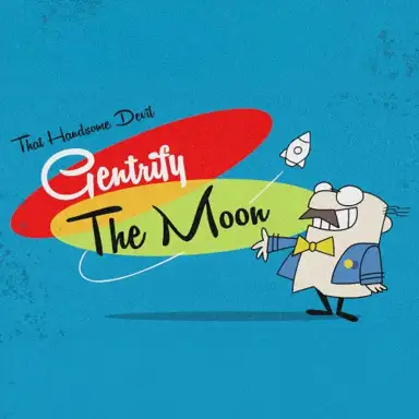 Gentrify the Moon