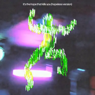 It's the Hope That Kills You (Hopeless version)