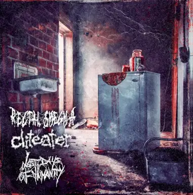 Rectal Smegma/ Cliteater / Last Days Of Humanity