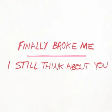 Finally Broke Me / I Still Think About You