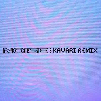 Noise (KAVARI remix)