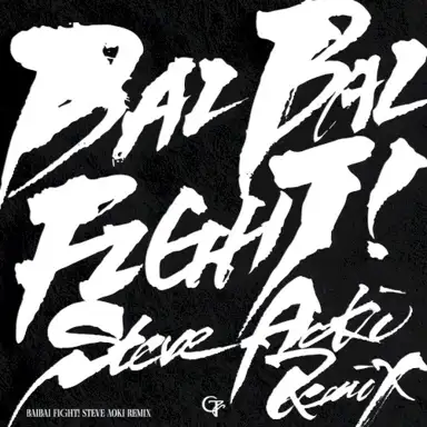 BAIBAI FIGHT! (Steve Aoki Remix)