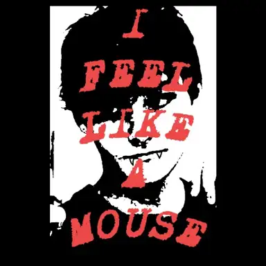 I FEEL LIKE A MOUSE