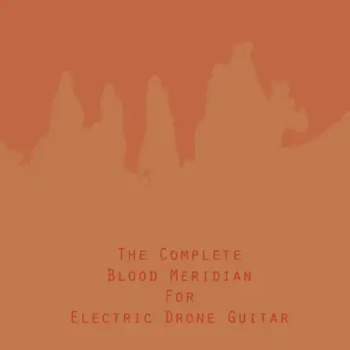 The Complete Blood Meridian For Electric Drone Guitar
