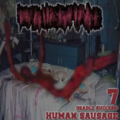7 Deadly Success Human Sausage
