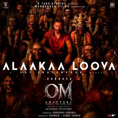Alaakaa Loova (From "OM Chapter 1: Udhiram - The Blood Wood") [Tamil]