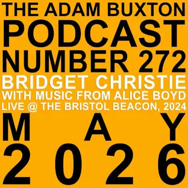 The Adam Buxton Podcast #272, “Bridget Christie & Alice Boyd Live @ Bristol - Beacon Theatre, 2024”