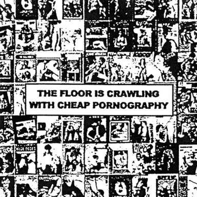 The Floor is Crawling with Cheap Pornography