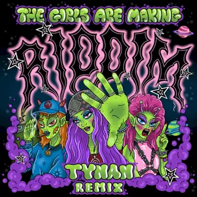 THE GIRLS ARE MAKING RIDDIM (TYNAN remix)
