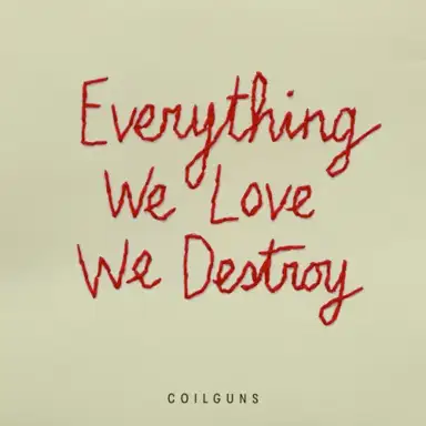 Everything We Love, We Destroy