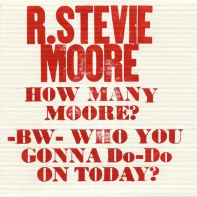 How Many Moore? / Who You Gonna Do-Do on Today?