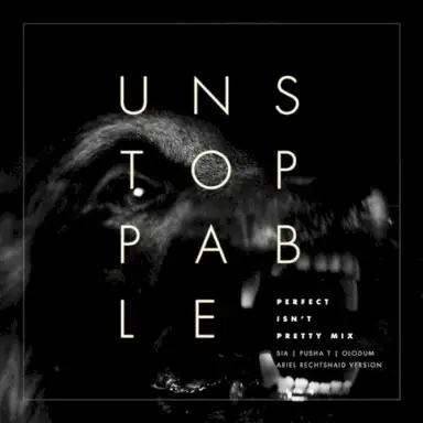 Unstoppable (Perfect Isn’t Pretty mix) [Ariel Rechtshaid version]