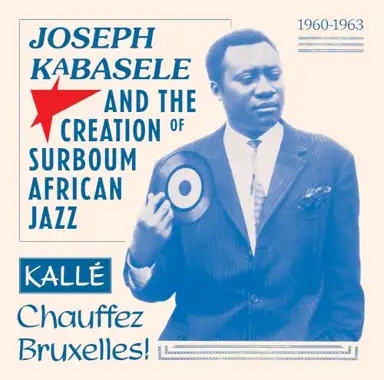 Joseph Kabasele And The Creation Of Surboum African Jazz (1960-1963)