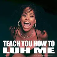 TEACH YOU HOW TO LUH ME